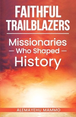 bokomslag Faithful Trailblazers Missionaries Who Shaped History