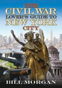 bokomslag The Civil War Lovers Guide to New York City