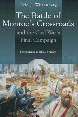 The Battle of Monroe's Crossroads and the Civil War's Final Campaign 1