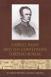 bokomslag Gabriel Rains and the Confederate Torpedo Bureau