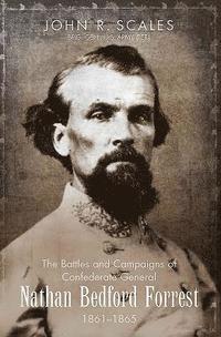 bokomslag The Battles and Campaigns of Confederate General Nathan Bedford Forrest, 1861-1865