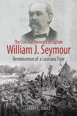 The Civil War Memoirs of Captain William J. Seymour 1