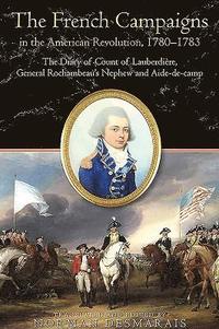 bokomslag The French Campaigns in the American Revolution, 1780-1783