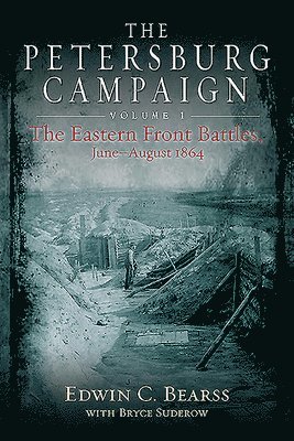 Edwin C Bearss, Bryce A Suderow, Edwin C. Bearss - Petersburg Campaign. Volume 1, Häftad