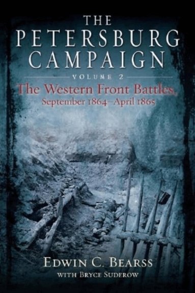 Edwin C Bearss, Bryce A Suderow - Petersburg Campaign. Volume 2, Häftad