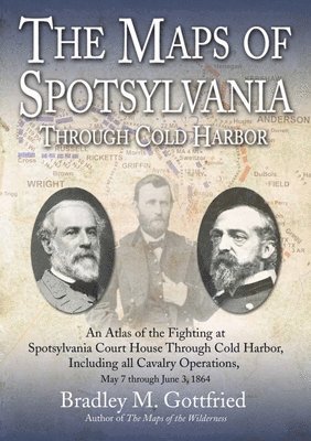 The Maps of Spotsylvania Through Cold Harbor 1