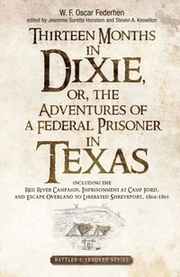 bokomslag Thirteen Months in Dixie, or, the Adventures of a Federal Prisoner in Texas
