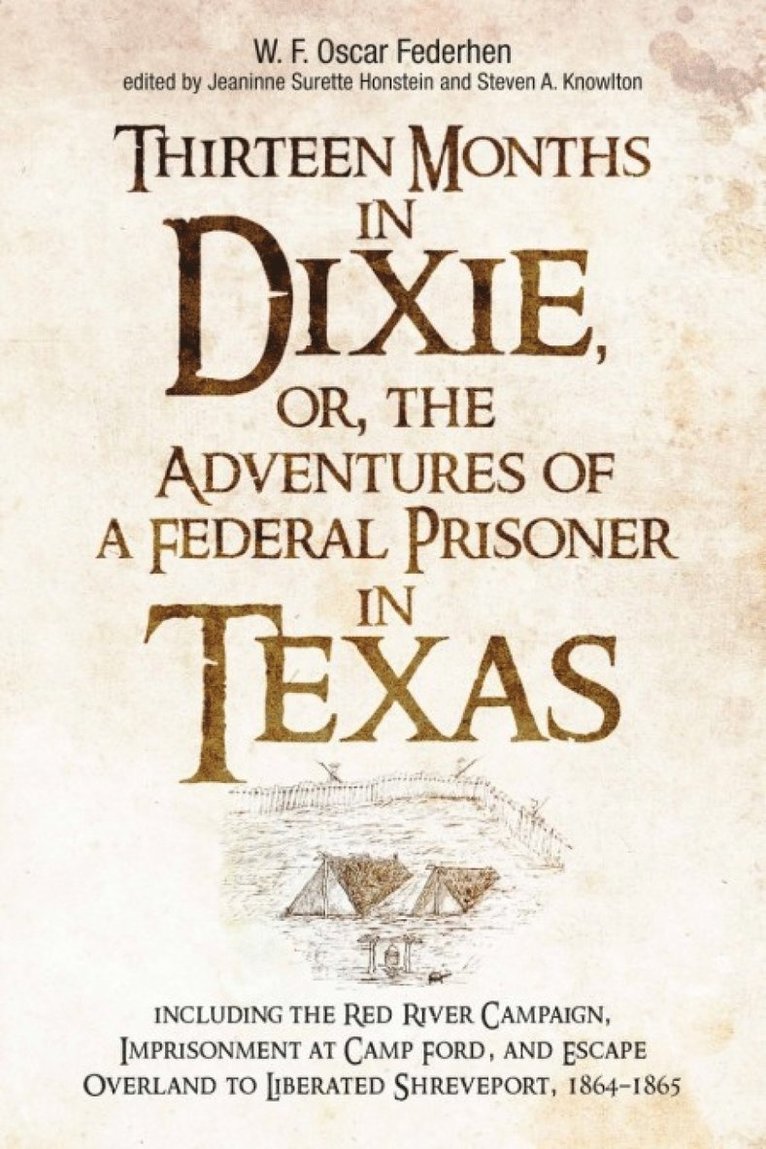 Jeaninne Surette Honstein, Steven A Knowlton, Jeaninne Surette Honstein, Steven A. Knowlton - Thirteen Months in Dixie, or, the Adventures of a Federal Prisoner in Texas, Inbunden