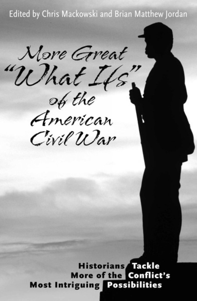 More Great “What Ifs” of the American Civil War