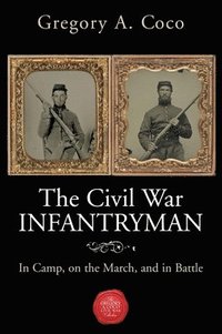 bokomslag The Civil War Infantryman