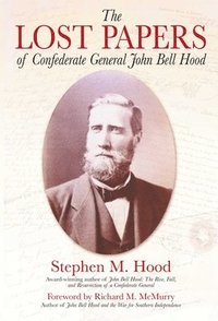 bokomslag Lost Papers of Confederate General John Bell Hood