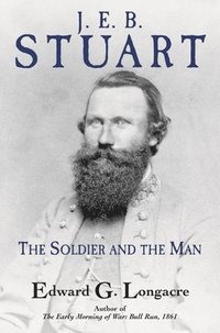bokomslag J. E. B. Stuart: The Soldier and the Man