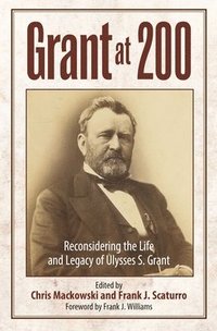bokomslag Grant at 200: Reconsidering the Life and Legacy of Ulysses S. Grant