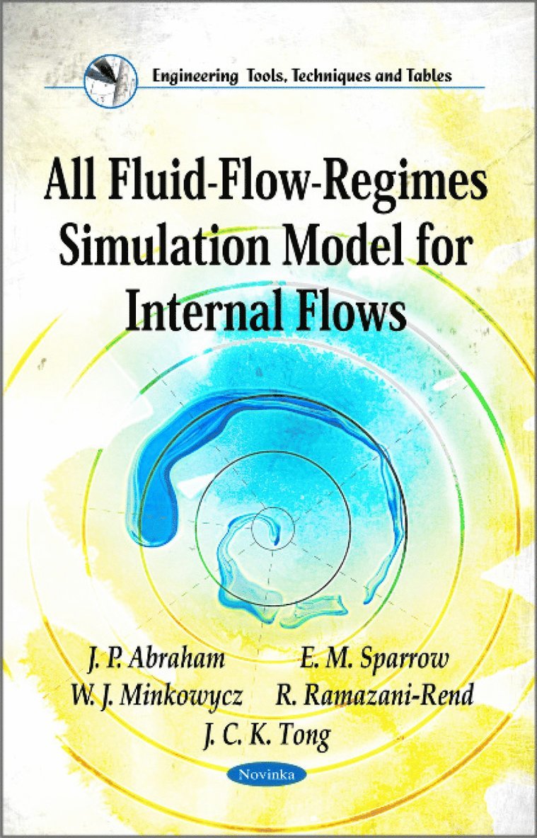 J P Abraham, E M Sparrow, W J Minkowycz, R Ramazani-Rend, J C K Tong - All Fluid-Flow-Regimes Simulation Model for Internal Flows, Häftad