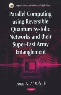 bokomslag Parallel Computing Using Reversible Quantum Systolic Networks & their Super-Fast Array Entanglement