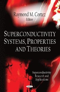 bokomslag Superconductivity Systems, Properties & Theories