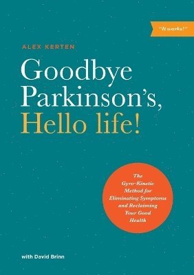Alex Kerten, David Brinn - Goodbye Parkinson's, Hello Life, Häftad