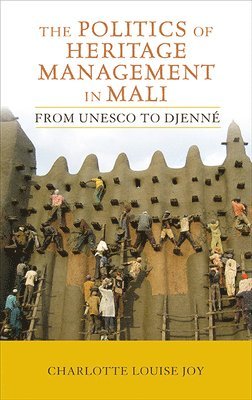 bokomslag The Politics of Heritage Management in Mali