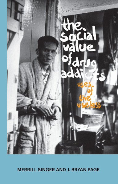Merrill Singer, J Bryan Page - Social Value of Drug Addicts, Inbunden