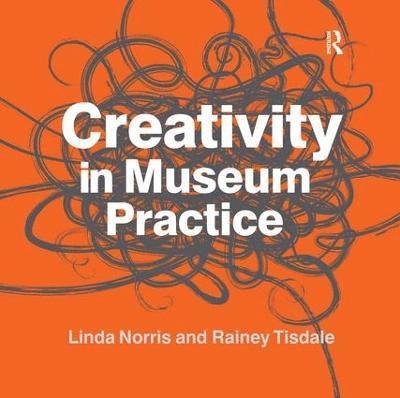 Linda Norris, Rainey Tisdale - Creativity in Museum Practice, Inbunden