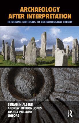 Benjamin Alberti, Andrew Meirion Jones, Joshua Pollard - Archaeology After Interpretation, Inbunden