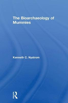 Kenneth C. Nystrom - Bioarchaeology of Mummies, Inbunden