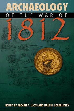 Michael T. Lucas, Julie M. Schablitsky - Archaeology of the War of 1812, Inbunden