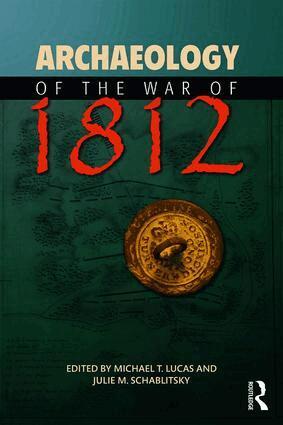 Michael T. Lucas, Julie M. Schablitsky - Archaeology of the War of 1812, Häftad