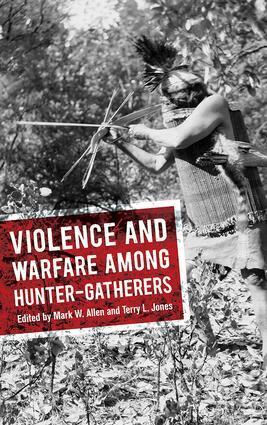 Mark W Allen, Terry L Jones - Violence and Warfare among Hunter-Gatherers, Inbunden