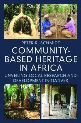 Peter R. Schmidt, Peter R Schmidt - Community-based Heritage in Africa, Häftad
