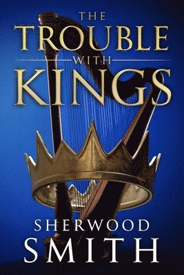 Sherwood Smith - Trouble With Kings, Häftad