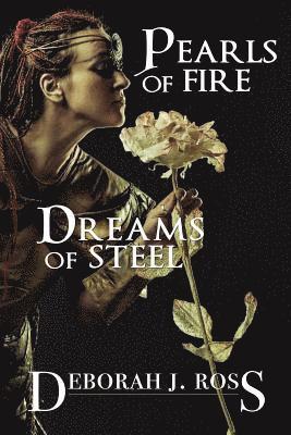 Deborah J. Ross - Pearls of Fire, Dreams of Steel, Häftad