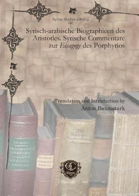 Anton Baumstark - Syrisch-arabische Biographieen des Aristotles. Syrische Commentare zur Eisagoge des Porphyrios, Inbunden