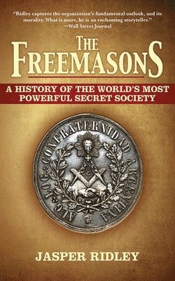 Jasper Ridley - The Freemasons: A History of the World's Most Powerful Secret Society, Häftad