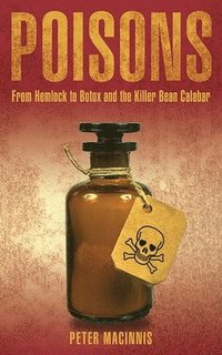 bokomslag Poisons: From Hemlock to Botox and the Killer Bean of Calabar