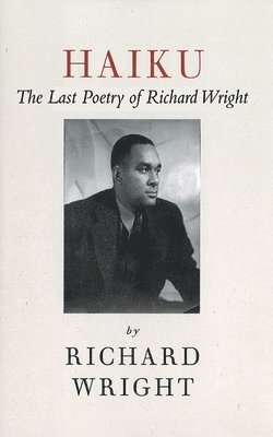 Richard Wright - Haiku, Inbunden