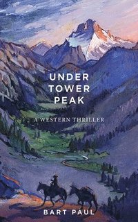 bokomslag Under Tower Peak: Volume 1