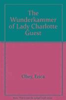 bokomslag The Wunderkammer of Lady Charlotte Guest