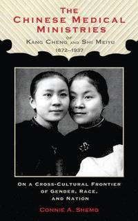 bokomslag The Chinese Medical Ministries of Kang Cheng and Shi Meiyu, 18721937