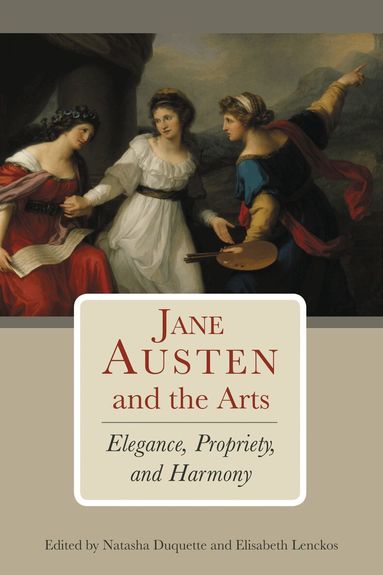 Natasha Duquette, Elisabeth Lenckos - Jane Austen and the Arts, Inbunden