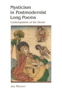 bokomslag Mysticism in Postmodernist Long Poems: Contemplation of the Divine