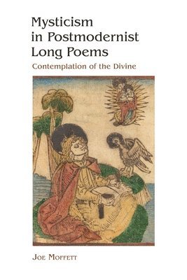 Joe Moffett - Mysticism in Postmodernist Long Poems, Inbunden