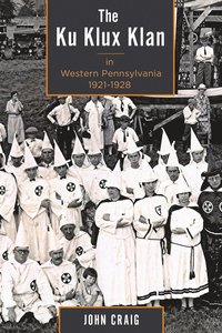 bokomslag Ku Klux Klan in Western Pennsylvania, 1921-1928