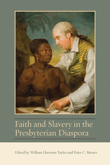 William Harrison Taylor, Peter C. Messer - Faith and Slavery in the Presbyterian Diaspora, Inbunden