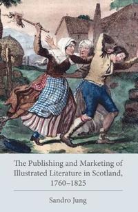 bokomslag The Publishing and Marketing of Illustrated Literature in Scotland, 17601825