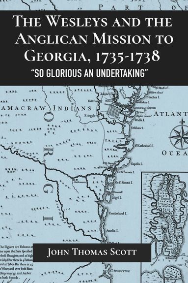 John Thomas Scott - Wesleys and the Anglican Mission to Georgia, 1735–1738, Inbunden