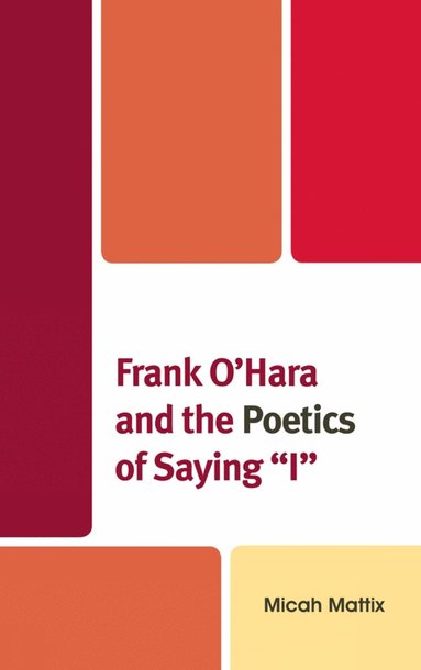 bokomslag Frank O'Hara and the Poetics of Saying 'I'