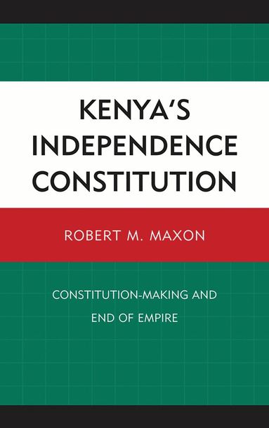 Robert M. Maxon - Kenya's Independence Constitution, Inbunden