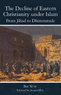 bokomslag The Decline of Eastern Christianity Under Islam: From Jihad to Dhimmitude