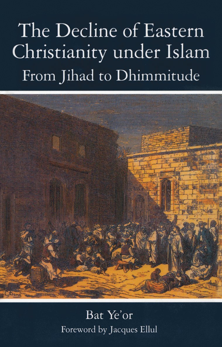 Decline of Eastern Christianity Under Islam: From Jihad to Dhimmitude